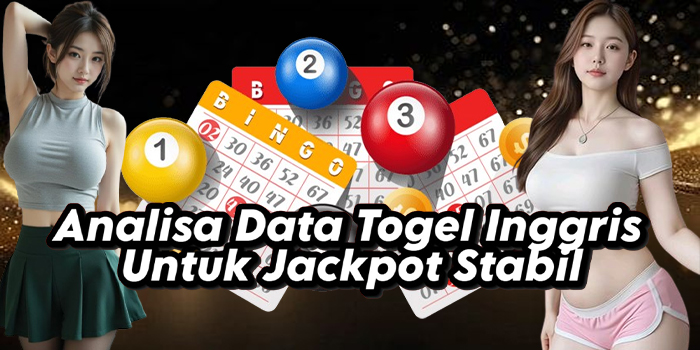 Analisa Data Togel Inggris Untuk Jackpot Stabil