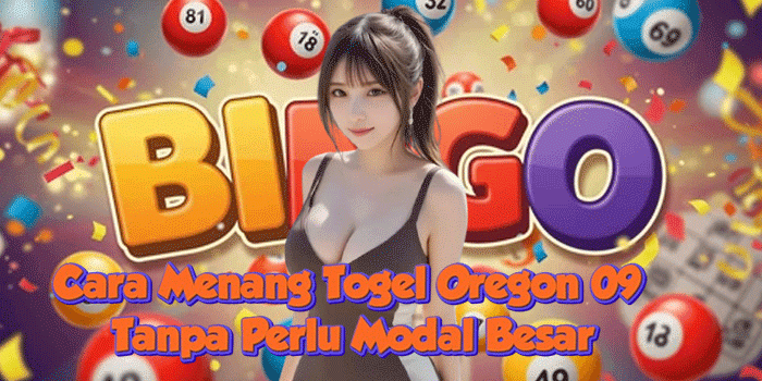 Cara Menang Togel Oregon 09 Tanpa Perlu Modal Besar