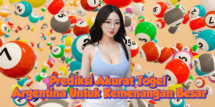 Prediksi Akurat Togel Argentina Untuk Kemenangan Besar