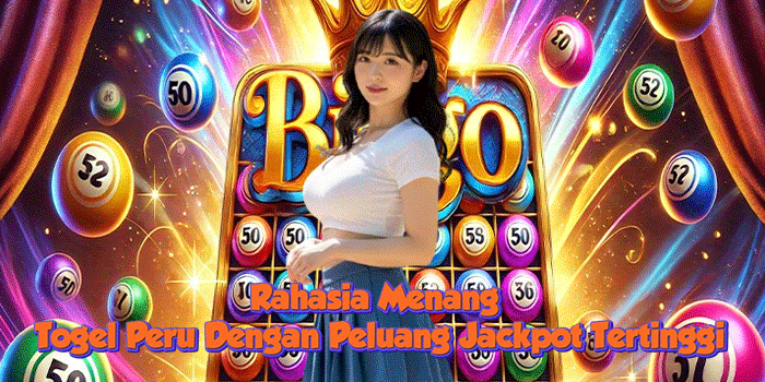 Rahasia Menang Togel Peru Dengan Peluang Jackpot Tertinggi