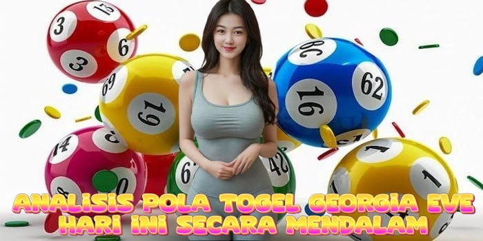 Analisis Pola Togel Georgia Eve Hari Ini Secara Mendalam