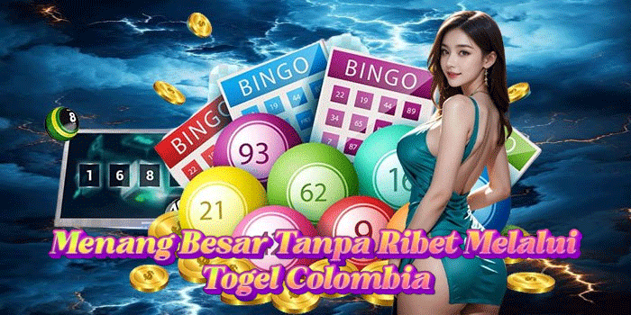 Menang Besar Tanpa Ribet Melalui Togel Colombia