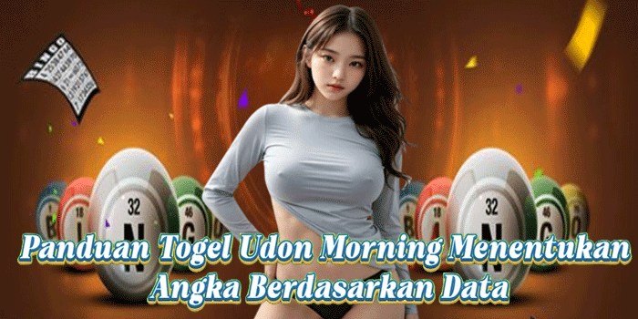 Panduan Togel Udon Morning Menentukan Angka Berdasarkan Data