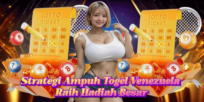 Strategi Ampuh Togel Venezuela Raih Hadiah Besar