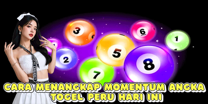 Cara Menangkap Momentum Angka Togel Peru Hari Ini